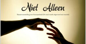 Theatervoorstelling ‘Niet Alleen’ vraagt aandacht voor eenzaamheid